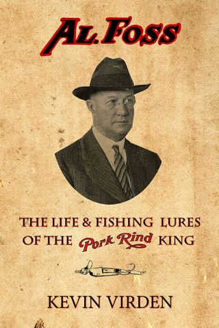 Book Al Foss: The Life & Fishing Lures Of The Pork Rind King Foss Lures