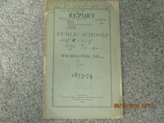 Booklet Report Concerning The Public Schools Of Wilmington Del,  For 1873 - 74