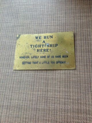 Vintage " We Run A Tight Ship " Brass Sign