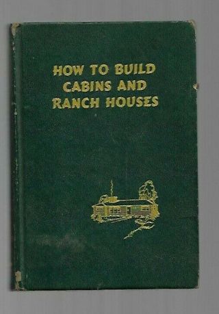 Cx - Vintage 1952 Book - How To Build Cabins And Ranch Houses - Popular Science