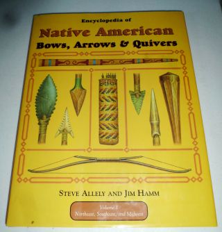 Native American Bows,  Arrows & Quivers - Encyclopedia Of By Allely & Hamm 1999