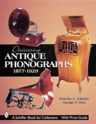 Discovering Antique Phonographs By Timothy C.  Fabrizio 9780764310485 |