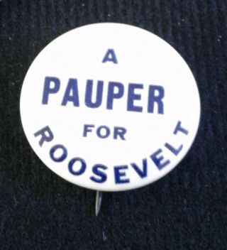 A Pauper For Roosevelt Anti Fdr 1.  75 " Pinback Button