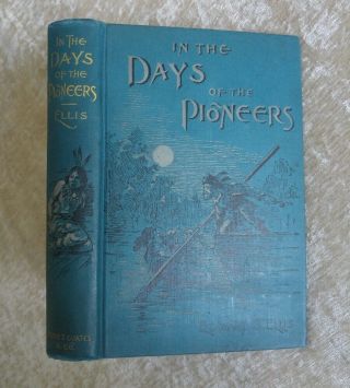 1897 In The Days Of The Pioneers Edward S.  Ellis Antique Victorian Adventure