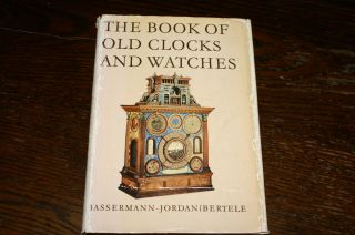 The Book Of Old Clocks And Watches By Ernst Von Bassermann - Jordan Revised
