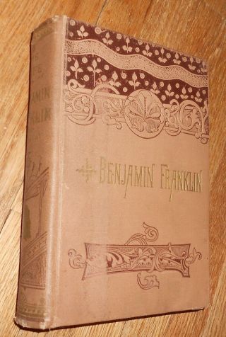 1889 Antique Book - The Life Of Benjamin Franklin - By O.  L.  Holley