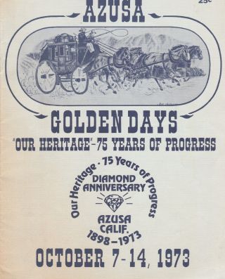 Azusa California Golden Days Program - " 75 Years Of Progress " - 1898 - 1973