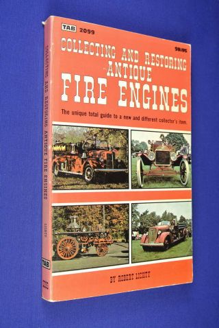 Collecting And Restoring Antique Fire Engines Robert Lichty Book Truck Engine