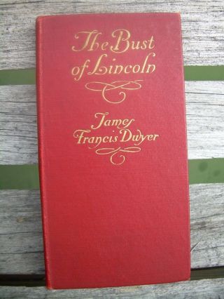 Antique The Bust Of Lincoln Book By James Francis Dwyer 1912 3