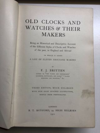 OLD CLOCKS AND WATCHES AND THEIR MAKERS ANTIQUE BOOK.  TWO EDITIONS.  F.  J.  BRITTEN 4