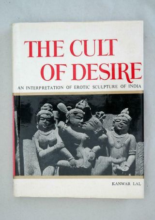 The Cult of Desire.  An interpretation of erotic sculpture of India Kanwar Lal 3