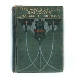 Antique 1905 The Ways Of Our Railways By Charles H.  Grinling Book - H23