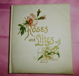 Collectible,  Antique 1898 Victorian Poetry Book Roses And Lilies From Longfellow