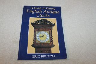 2007 A Guide To Dating English Antique Clocks,  By Eric Bruton,  Pb