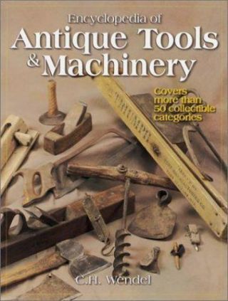 Encyclopedia Of Antique Tools And Machinery By C.  H.  Wendel (2001,  Paperback)