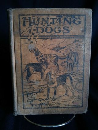 Hunting Dogs By Oliver Hartley (1909,  Hardback) Antique Dog Training 251 Pgs.