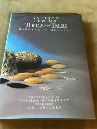 Antique Sewing Tools And Tales By Barbara D.  Gullers,  Hcdj 1992