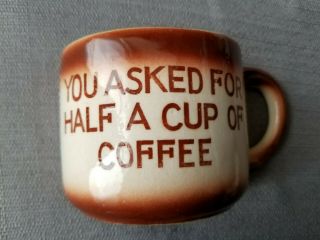 Vintage Novelty You Asked For Half Cup Of Coffee Mug Made In Japan Gag Gift