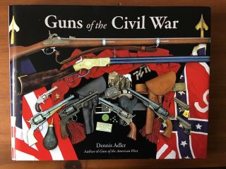 Guns Of The Civil War By Dennis Adler