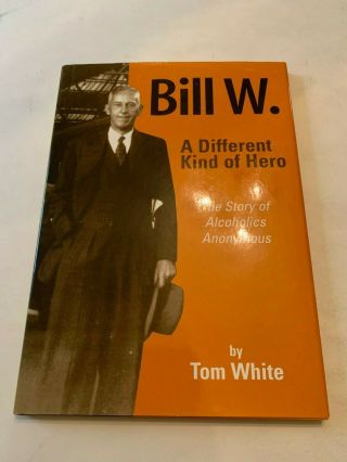 2003 Bill W.  A Different Kind Of Hero The Story Of Alcoholics Anonymous