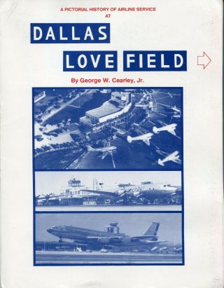 Pictorial History Of Airline Service At Dallas Love Field - George Cearley