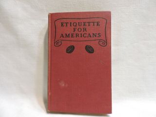 Antique Book - Etiquette For Americans By " A Woman Of Fashion " 1909 Duffield & Co