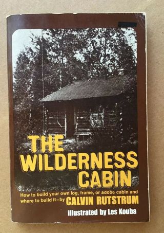 " The Wilderness Cabin " 1972 How To Build Your Log,  Frame,  Or Adobe Cabin Rutstrum