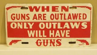 Vintage Metal License Plate When Guns Are Outlawed Only Outlaws Will Have Guns