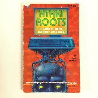 Atari Roots: A Guide To Atari Assembly Language Programming 6502 By Mark Andrews