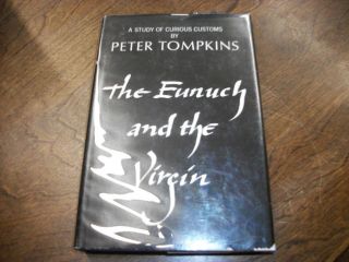 The Eunuch & The Virgin,  A Study Of Curious Customs By Peter Tompkins.  1st Ed.