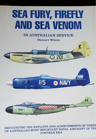 Royal Australian Navy (ran) Sea Fury,  Firefly & Sea Venom Book - Stewart Wilson