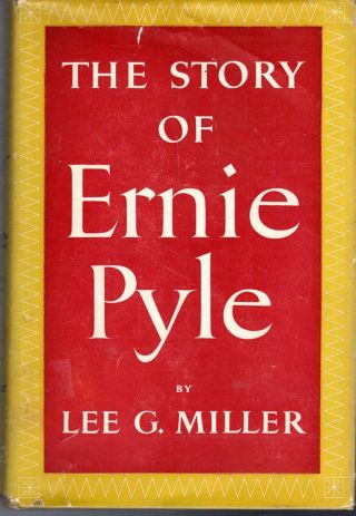 The Story Of Ernie Pyle Hc Book By Lee Miller 1950