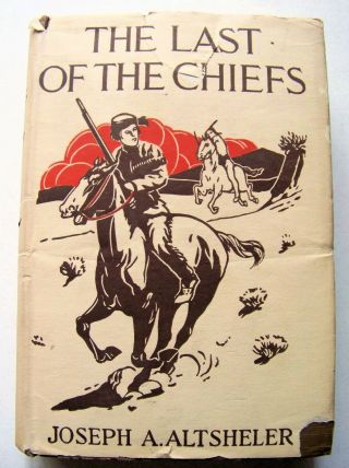 1941 Ed.  The Last Of The Chiefs (great Sioux War) By Joseph A.  Altsheler W/dj