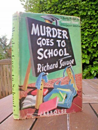 Richard Savage: Murder Goes To School.  1st Uk Jarrolds 1946