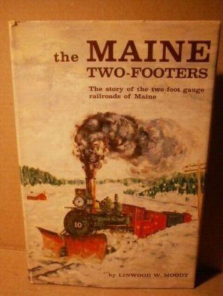 The Maine Two Footers - By Linwood W.  Moody - 2 Foot Gauge Railroad W/maps - 1959
