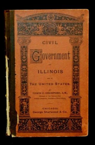 Antique Book " Civil Government Of Illinois And Of The United States " 1882