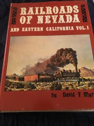 Railroads Of Nevada And Eastern California Vol 1 By David F.  Myrick 452 Pg Map