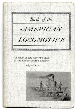 Birth Of The American Locomotive 1830 - 1831