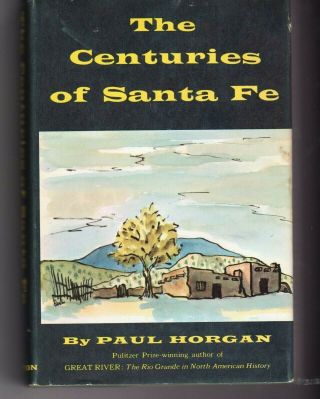 Book,  " The Centuries Of Santa Fe " By Paul Horgan,  1956 First Ed.  Dust Cover