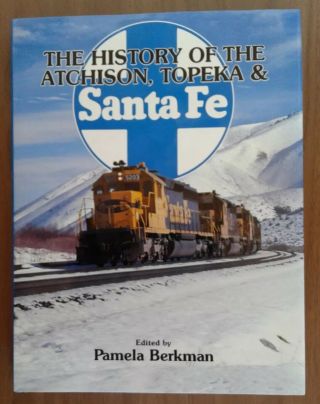 The History Of The Atchison,  Topeka & Santa Fe,  Edited By Pamela Bergman