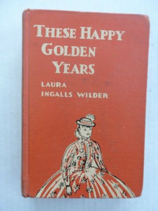 These Happy Golden Years By Laura Ingalls Wilder 1943 First Edition Re - Bound