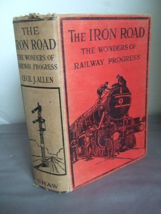 The Iron Road By Cecil J Allen - Railways Etc Hb Illustrated