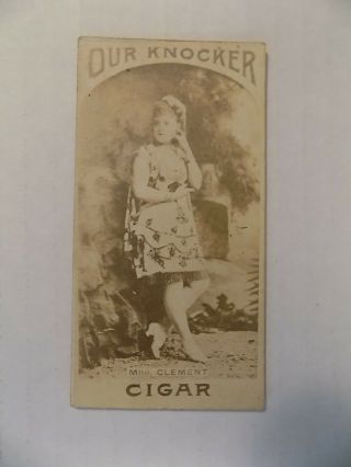 1880’s N665 Our Knocker Cigar Tobacco Card Mlle Clement Uncatalogued