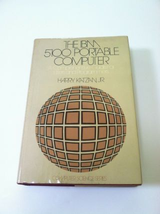 The Ibm 5100 Portable Computer: A Comprehensive Guide For Users And Programmers