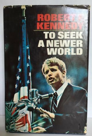 TO SEEK A NEWER WORLD Robert F Kennedy 1st Edition STATED First Printing 1967 DJ 2
