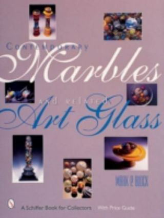 Contemporary Marbles And Related Art Glass (a Schiffer Book For Collectors) By