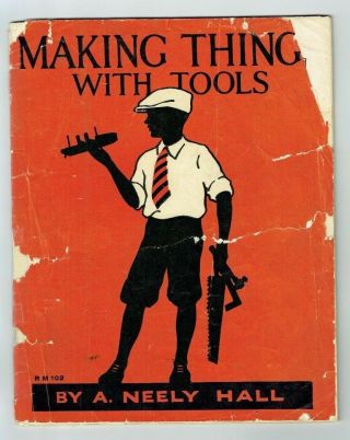 1928 Vintage Making Things With Tools A.  Neely Hall (rand Mcnally)