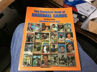 The Complete Book Of Baseball Cards By Steve Clark 1982 Forward By Pete Rose
