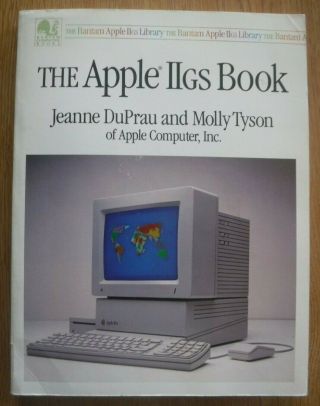 The Apple Iigs Book (1986) Jeanne Duprau & Molly Tyson (isbn 0 - 553 - 34359 - 9)