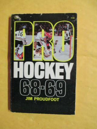 Pro Hockey 1968 - 69 By Jim Proudfoot Complete Expanded Nhl Guide
